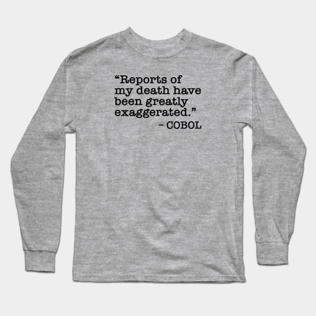 Funny COBOL quote  - Reports of my death have been greatly exaggerated - black text Long Sleeve T-Shirt by Lyrical Parser